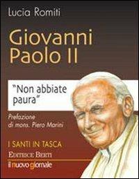 Giovanni Paolo II. Non abbiate paura - Lucia Romiti - copertina