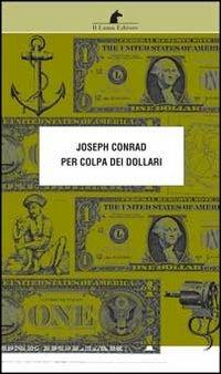 Per colpa dei dollari - Joseph Conrad - copertina