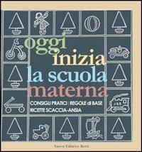 Oggi inizia la scuola materna. Consigli pratici, regole di base, ricette scaccia-ansia - copertina