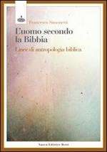 L' uomo secondo la Bibbia. Linee di antropologia biblica