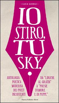 Io stiro, tu Sky. Antologia poetica moderna dei poeti inesistenti. Da «liriche al gratin» a «Poesie d'amore e di puppe» - Luca Giorgi - copertina