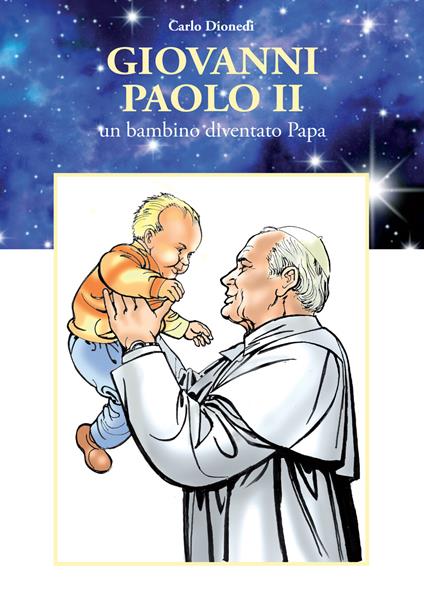 Giovanni Paolo II. Un bambino diventato papa - Carlo Dionedi - copertina