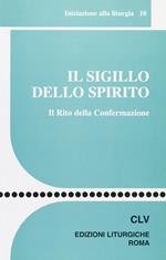 Il sigillo dello Spirito. Il rito della confermazione