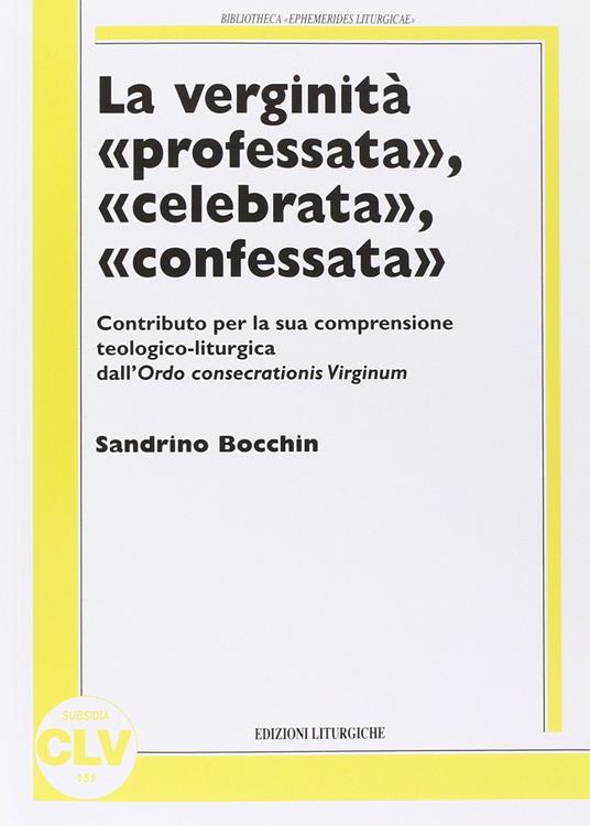 Verginità professata, celebrata, confessata. Contributo per la sua compresione teologico-liturgica dall'ordoconsecrationis virginum - Sandrino Bocchin - copertina