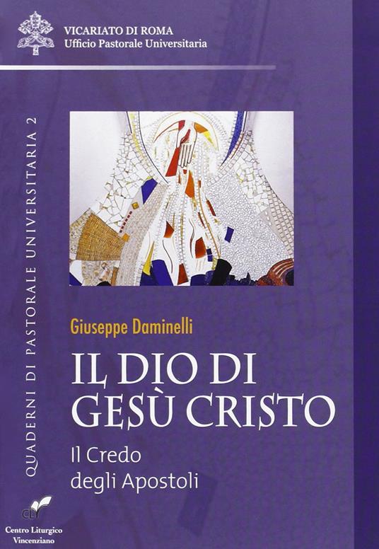 Il Dio di Gesù Cristo. Il credo degli apostoli - Giuseppe Daminelli - copertina