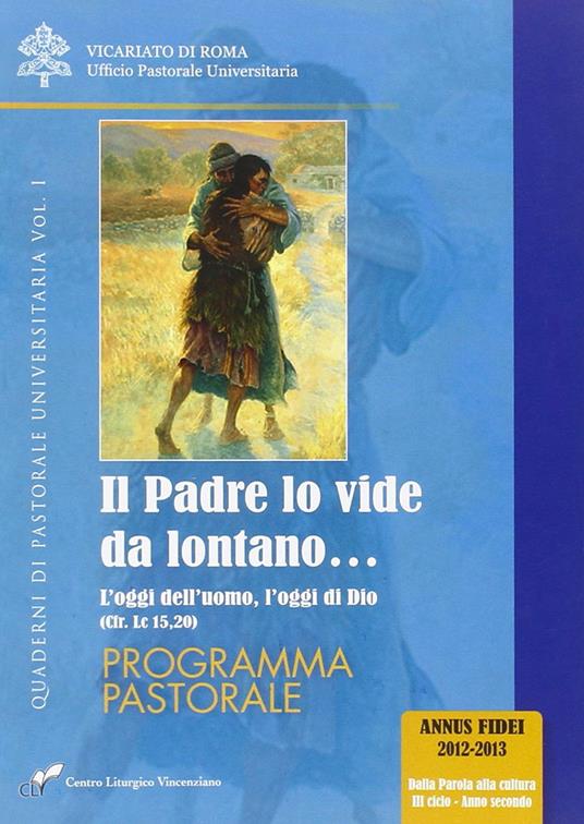 Il Padre lo vide da lontano. Vol. 1: oggi dell'uomo, l'oggi di Dio (cfr. Lc 15,20). Programma pastorale, L'. - Francesco Agnoli,Enzo Pennetta - copertina