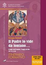 Il Padre lo vide da lontano. Vol. 2: oggi dell'uomo, l'oggi di Dio (cfr. Lc 15,20). Itinerario formativo, L'.