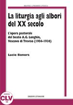 La liturgia agli albori del XX secolo. L'opera pastorale del beato A. G. Longhin, vescovo di Treviso (1904-1936)