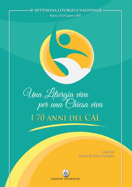 Una liturgia viva per una Chiesa viva. I 70 anni del CAL - copertina