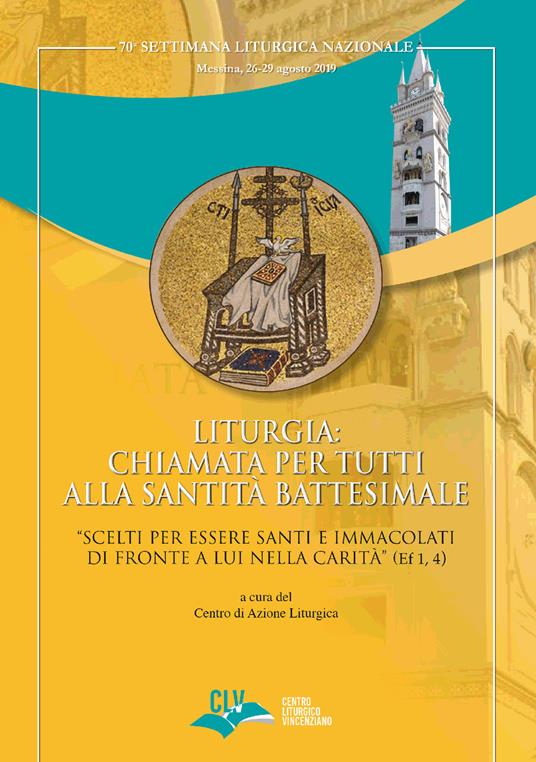 Liturgia: chiamata per tutti alla Santità battesimale. «Scelti per essere Santi e Immacolati di fronte a Lui nella carità» (Ef 1, 4) - copertina