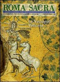 Roma sacra. Guida alle chiese della città eterna. Vol. 25: 25° itinerario. La necropoli vaticana. - Pietro Zander - copertina