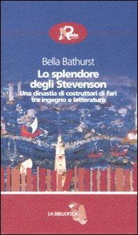 Lo splendore degli Stevenson. Una dinastia di costruttori di fari tra ingegno e letteratura - Bella Bathurst - copertina