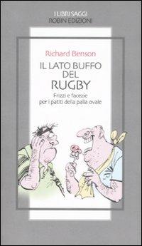 Il lato buffo del rugby. Frizzi e facezie per i patiti della palla ovale - Richard Benson - copertina