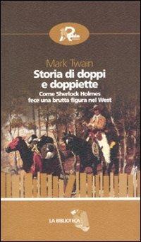 Storia di doppi e doppiette. Come Sherlock Holmes fece una brutta figura nel West - Mark Twain - copertina