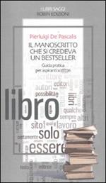 Il manoscritto che si credeva un bestseller. Guida pratica per aspiranti scrittori