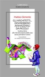 Gli architetti... dovrebbero ammazzarli da piccoli!