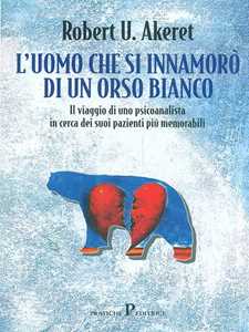 Libro L'uomo che si innamorò dell'orso bianco Robert U. Akeret