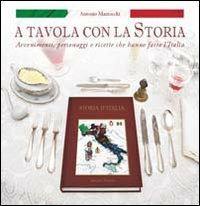A tavola con la storia. Avvenimenti, personaggi e ricette che hanno fatto l'Italia - Antonio Mazzocchi - copertina