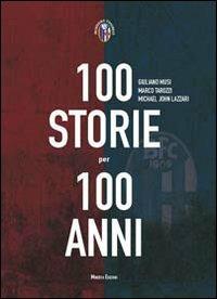 Cento storie per 100 anni - Giuliano Musi,Marco Tarozzi,Michael John Lazzari - copertina