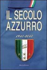 Il secolo azzurro 1910-2010