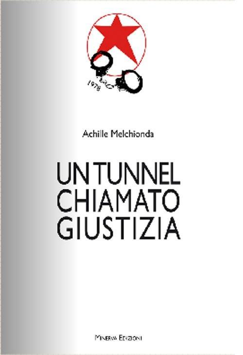Un tunnel chiamato giustizia - Achille Melchionda - copertina