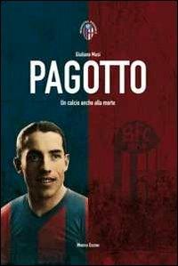 Pagotto. Un calcio anche alla morte - Giuliano Musi - copertina