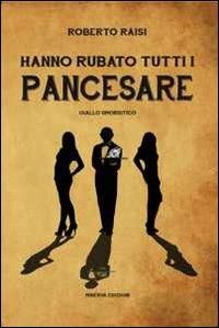 Hanno rubato tutti i Pancesare - Roberto Raisi - copertina