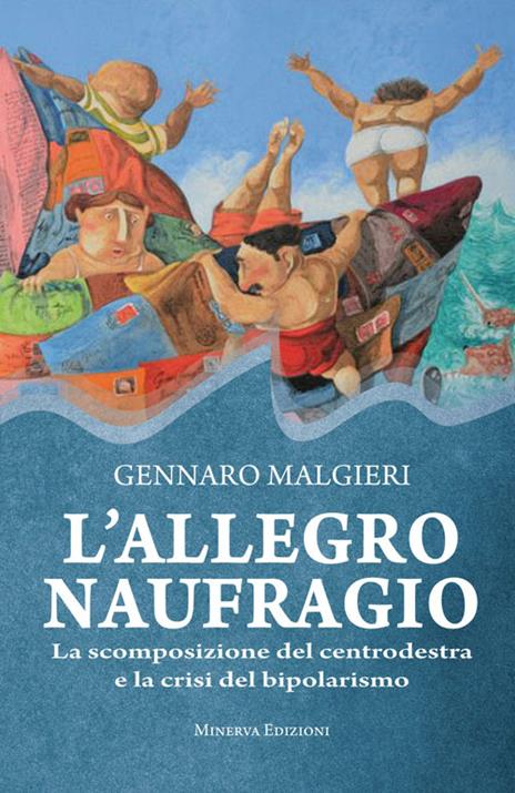 L' allegro naufragio. La scomposizione del centrodestra e la crisi del bipolarismo - Gennaro Malgieri - 4