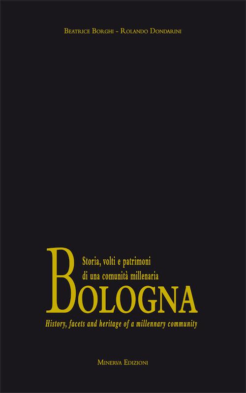 Bologna. Storia, volti e patrimoni di una comunità millenaria. Con formella in terracotta. Ediz. italiana e inglese - Rolando Dondarini,Beatrice Borghi - copertina