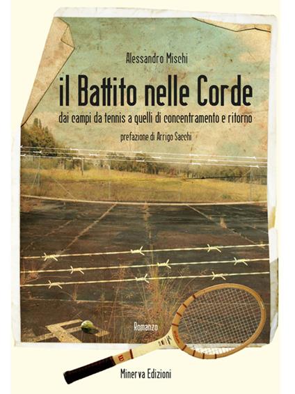 Il battito nelle corde. Dai campi da tennis a quelli di concentramento e ritorno - Alessandro Mischi - ebook