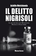 Il delitto Nigrisoli. Il caso che negli anni '60 sconvolse Bologna e l'Italia intera