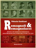 Romagnoli e romagnolacci. Centro e più ritratti di personaggi della Romagna dell'altro ieri, di ieri e di oggi