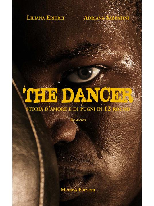 The dancer. Storia d'amore e di pugni in 12 round - Liliana Eritrei,Adriana Sabbatini - ebook