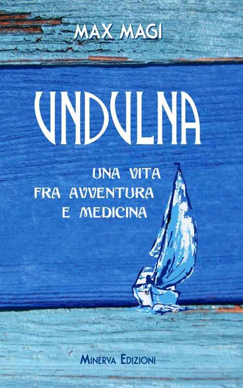 Undulna. Una vita fra avventura e medicina - Max Magi - copertina