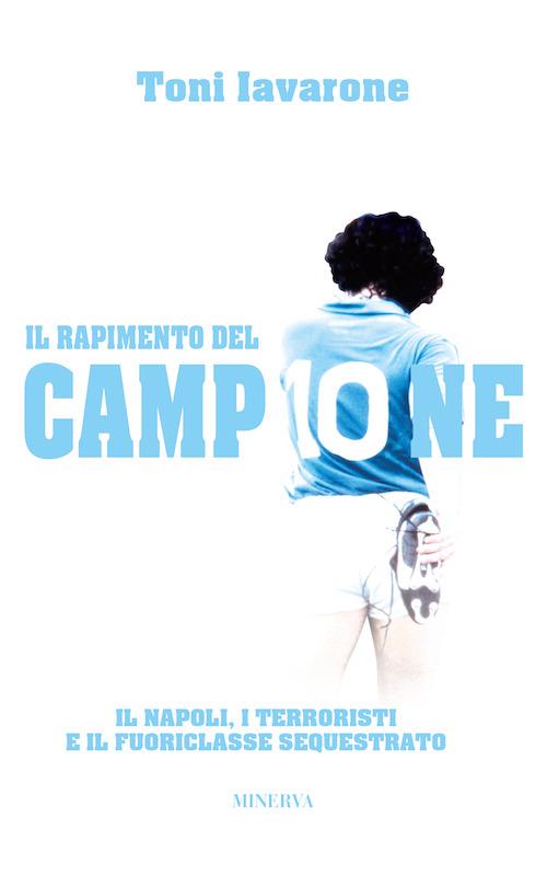 Il rapimento del campione. Il Napoli, i terroristi e il fuoriclasse sequestrato - Toni Iavarone - copertina