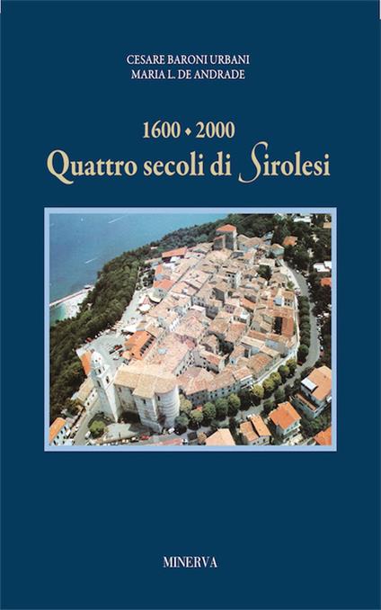 1600-2000: quattro secoli di Sirolesi - Cesare Baroni Urbani,Maria L. de Andrade - copertina