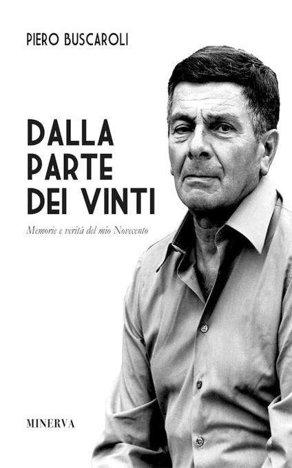 Dalla parte dei vinti. Memorie e verità del mio Novecento. Ediz. speciale - Piero Buscaroli - copertina