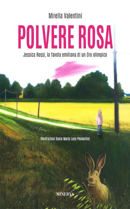 Polvere rosa. Jessica Rossi, la favola emiliana di un oro olimpico - Mirella Valentini - copertina