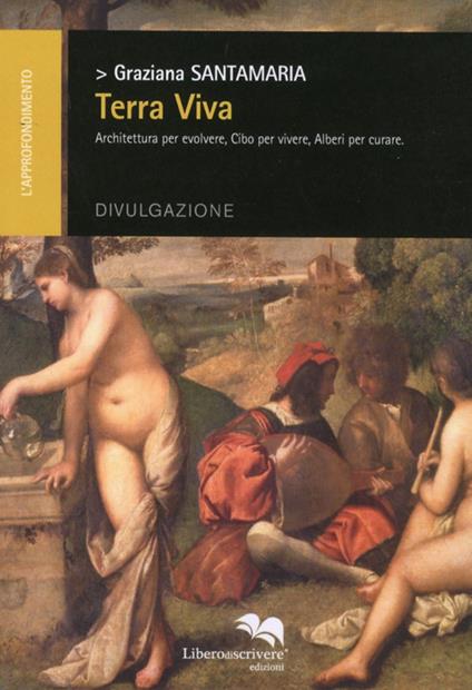 Terra viva. Architettura per evolvere, cibo per vivere, alberi per curare - Graziana Santamaria - copertina