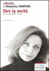 Dire la verità. La mia storia dell'IST Genova - Elisabetta Campora - copertina