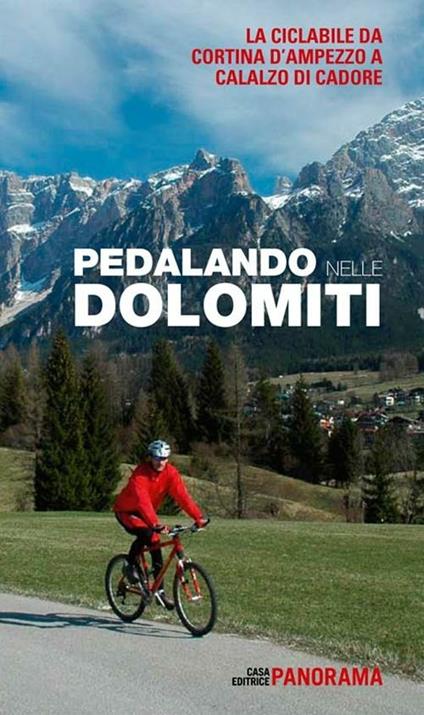 Pedalando nelle Dolomiti. La ciclabile da Cortina d'Ampezzo a Calalzo di Cadore - copertina