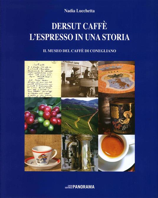 Dersut caffè. L'espresso in una storia. Il museo del caffè di Conegliano - Nadia Lucchetta - copertina