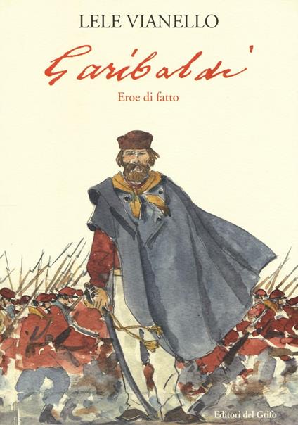 Garibaldi. Eroe di fatto - Lele Vianello - copertina