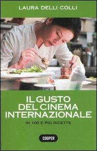 Il gusto del cinema internazionale. In 100 e più ricette. Ediz. illustrata - Laura Delli Colli - copertina