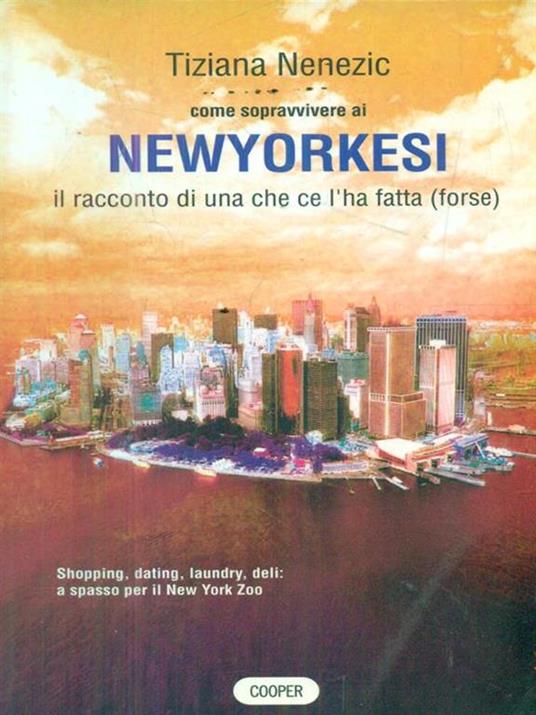 Come sopravvivere ai newyorkesi. Il racconto di una che ce l'ha fatta (forse) - Tiziana Nenezic - 4