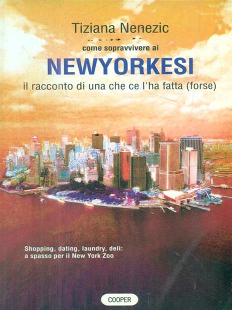 Come sopravvivere ai newyorkesi. Il racconto di una che ce l'ha fatta (forse) - Tiziana Nenezic - 2