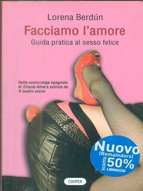 Facciamo l'amore. Guida pratica al sesso felice - Lorena Berdún - copertina