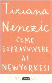 Come sopravvivere ai newyorkesi. Il racconto di una che ce l'ha fatta (forse) - Tiziana Nenezic - copertina