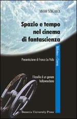 Spazio e tempo nel cinema di fantascienza. Filosofia di un genere hollywoodiano