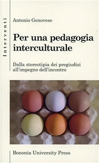 Per una pedagogia interculturale. Dalla stereotipia dei pregiudizi all'impegno dell'incontro - Antonio Genovese - copertina